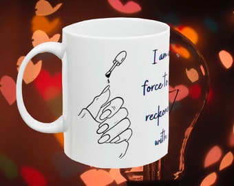 I am a force to be rocked with, 11 oz mug, funny gift, funny mug, funny mugs, mug, coffee cup, funny gifts, gift for her, birthday gift