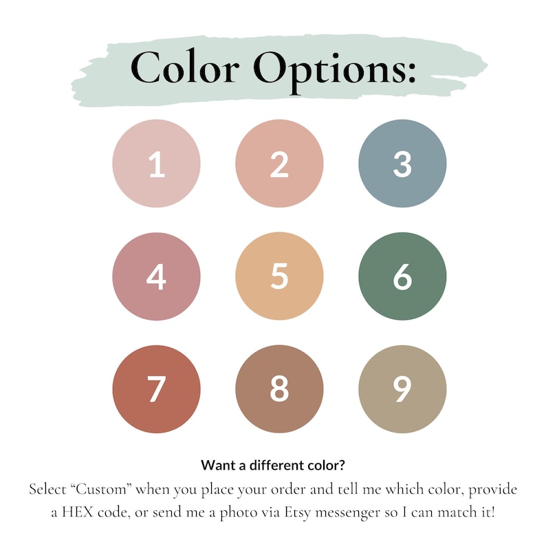 May include: Nine color swatches displayed in a grid. The colors are: light pink, light peach, light blue, dusty rose, light orange, sage green, terracotta, light brown, and beige. The text "Color Options:" is at the top of the image. The text "Want a different color? Select "Custom" when you place your order and tell me which color, provide a HEX code, or send me a photo via Etsy messenger so I can match it!" is at the bottom of the image.