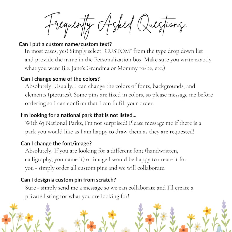 May include: A white background with the text "Frequently Asked Questions" in a cursive font. The text answers questions about custom pins, including personalization, color changes, and custom designs. Floral illustrations are at the bottom.