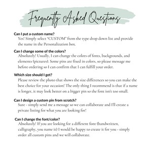 May include: A text-based FAQ page with a light green background and white text. The page answers questions about custom name and color options, size differences, and design options for custom pins.