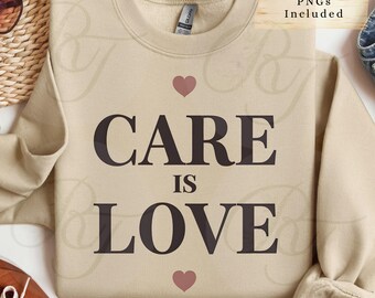 Care Is Love PNG, Caregiver Digital Download, Caregiving Printable Art File, Caregiver Sublimation, Gift for Caregiver
