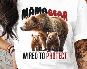 Mama Bear T-Shirt, Wired To Protect, Mom Life Tee, Animal Family Love, Mother's Day Gift, Bear Cubs Graphic Shirt, Women's Casual Wear