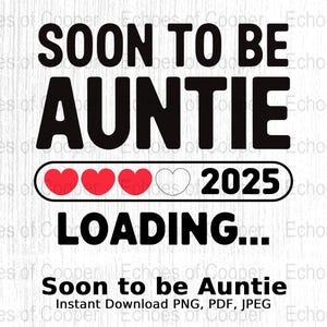 May include: A black and white graphic with the text "SOON TO BE AUNTIE" above a loading bar with three red hearts and one outlined heart, and the year "2025". Below, the word "LOADING..." is displayed.