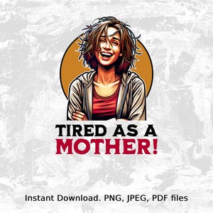 Download digitale "Tired As A Mother", stampa artistica divertente per la mamma, citazione sulla vita della mamma, arte murale stampabile, regalo per la festa della mamma, download immediato