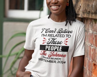Custom Family Reunion T-Shirt, Custom Name, Custom Date, Funny Family Reunion, Personalized Reunion Tee, I'm Related to These People Shirt
