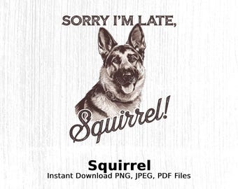 Sorry, ik ben laat eekhoorn hond Art Print, grappige hondenliefhebber afdrukbare, Duitse herder kunst, digitale kunst instant download