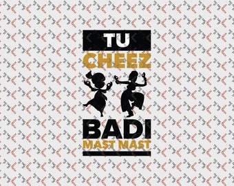 Tu Cheez Badi Mast Mast- SVG, PNG, PDF, Digital Artwork