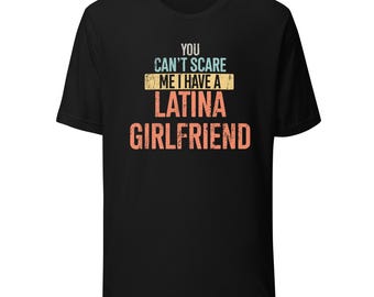 You Can't Scare Me I Have A Latina Girlfriend Funny Vintage