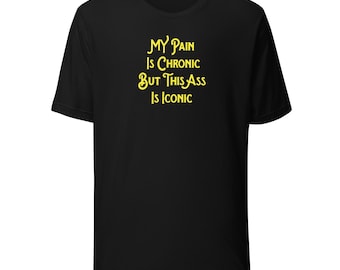 My Pain is Chronic But This Ass is Iconic Shirt Funny