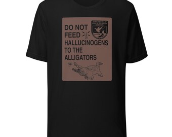 Do Not Feed Hallucinogens To The Alligators Shirt Hippie