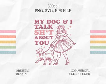 Animal Snark PNG, Funny Dog Joke SVG EPS Cut File for Crafts: My Dog & I Talk S**t About You Design Idea for Crafts and Projects