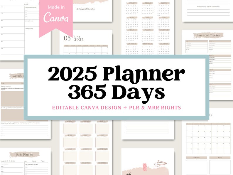 May include: A digital planner template for the year 2025, with the text "2025 Planner 365 Days" in black bold font on a light blue background. The text "Editable Canva Design + PLR & MRR Rights" is also included in black font. The image shows various pages of the planner, including a monthly calendar, a weekly planner, a daily planner, and a password tracker.