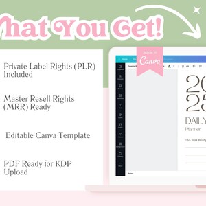 May include: A pink and green graphic with the text "What You Get!" and a checkmark next to each of the following: "Private Label Rights (PLR) Included", "Master Resell Rights (MRR) Ready", "Editable Canva Template", and "PDF Ready for KDP Upload". A laptop screen shows a Canva template for a 2025 Daily Planner.