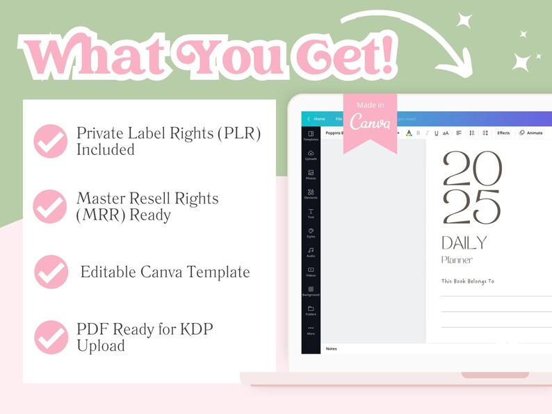 May include: A pink and green graphic with the text "What You Get!" and a checkmark next to each of the following: "Private Label Rights (PLR) Included", "Master Resell Rights (MRR) Ready", "Editable Canva Template", and "PDF Ready for KDP Upload". A laptop screen shows a Canva template for a 2025 Daily Planner.