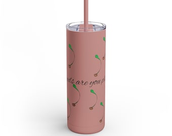 What seeds are you Planting?  Tumbler, 20oz