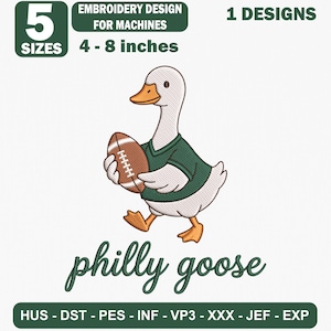 May include: An embroidery design for machines featuring a white goose wearing a dark green jersey and holding a brown football. The text reads 5 SIZES 4 - 8 inches, EMBROIDERY DESIGN FOR MACHINES, 1 DESIGNS, philly goose, and HUS - DST - PES - INF - VP3 - XXX - JEF - EXP.