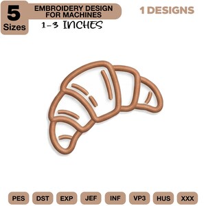 May include: An embroidery design for machines featuring a brown outline of a croissant. The design is available in 5 sizes, ranging from 1 to 3 inches. The image also includes the text "EMBROIDERY DESIGN FOR MACHINES" and "1 DESIGNS".