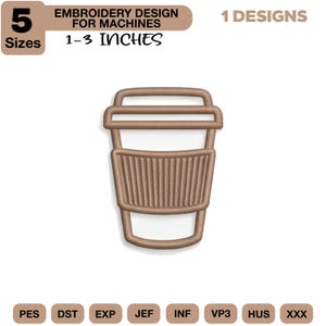 May include: A brown embroidery design of a coffee cup with a sleeve. The design is available in 5 sizes, ranging from 1 to 3 inches. The image also includes the text "EMBROIDERY DESIGN FOR MACHINES" and "1 DESIGNS".