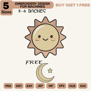 May include: An embroidery design for machines featuring a smiling sun with light tan rays and a cream-colored face, accompanied by a crescent moon and a small star. The text reads 5 SIZES 2-6 INCHES, BUY 1 GET 1 FREE, and FREE, with file formats PES, DST, EXP, JEF, INF, VP3, HUS, XXX.