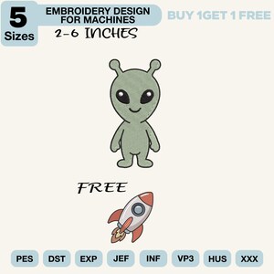 Puede incluir: Un diseño de bordado para máquinas que muestra un alienígena verde claro y un cohete. El texto dice 5 SIZES EMBROIDERY DESIGN FOR MACHINES 2-6 INCHES, BUY 1 GET 1 FREE y FREE. Los formatos de archivo incluyen PES, DST, EXP, JEF, INF, VP3, HUS, XXX.