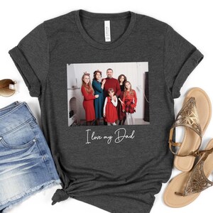 Custom Photo Tshirt, Custom Shirt, Custom Picture Tshirt, Birthday Photo Shirt, I Love My Dad Tee, Family Picture Tee, Custom Image Sweat
