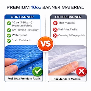 May include: A comparison graphic titled "PREMIUM 10oz BANNER MATERIAL". The left side shows a blue fabric with the text "OUR BANNER" and details: 10 oz (280gsm) Premium Fabric, UV Printing, Waterproof, and Stain Resistant. The right side shows a thin material with the text "OTHER BANNER" and details: Thin Material, Wrinkles Easily, and Creasing & Fingerprints.