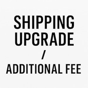 Shipping Upgrade – Additional Postage Fee / Expedited Shipping Charge