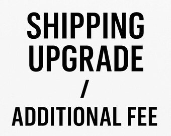 May include: Black text on a white background reads "SHIPPING UPGRADE / ADDITIONAL FEE". The text is in a bold, sans-serif font. The image is a simple graphic, likely for an e-commerce listing.
