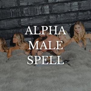 ALPHA MALE SPELL - Become The Irresistible King Alpha