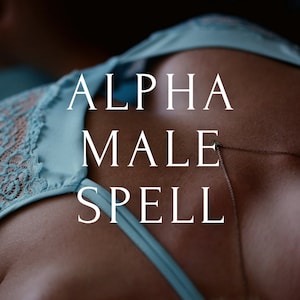 ALPHA MALE SPELL - Become The Irresistible King Alpha
