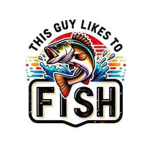 This Guy Likes To Fish Sublimation Digital Download PNG Fishing Outdoors Design