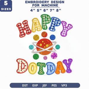 Puede incluir: Diseño de bordado a máquina con el texto HAPPY DOT DAY en letras coloridas de cuadros y patrones. Un planeta naranja central con anillos está rodeado de planetas más pequeños con puntos. El texto indica 5 tamaños de 4 a 8 pulgadas.