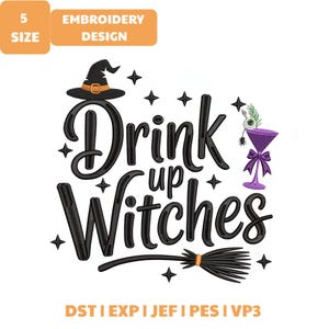 May include: An embroidery design featuring the black text Drink up Witches, a black witch hat with an orange band, a purple martini glass with an eyeball garnish, a black broomstick, and small black stars on a white background with file formats.