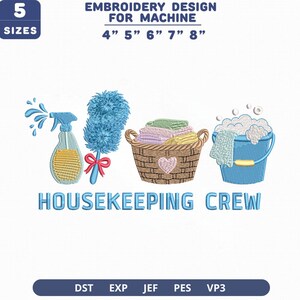 May include: An embroidery design for machine featuring a spray bottle, a blue duster with a red bow, a woven basket filled with folded laundry, and a blue bucket with soap suds. The text reads HOUSEKEEPING CREW, 5 SIZES, 4" 5" 6" 7" 8".