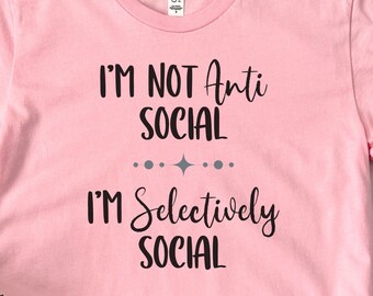 I'm Not Anti-Social Tee T-Shirt, Funny Introvert Shirt, I'm Selectively Social, Men's or Women's, Unisex Sizing