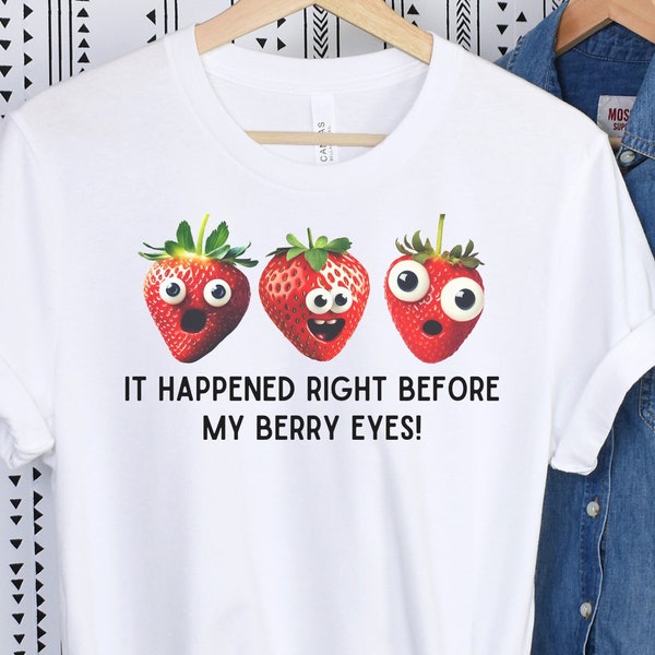 It Happened Right Before My Berry Eyes Tee, Berry Punny T-Shirt, Friend Gift, Mothers Day, Birthday, Strawberries, Strawberry Pun