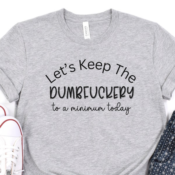 Funny Happy Birthday Gift T-Shirt, Humorous Graphic Tee Dumbfuckery Gift For Her, Funny Gift For Him Gag Gift TShirt Tee