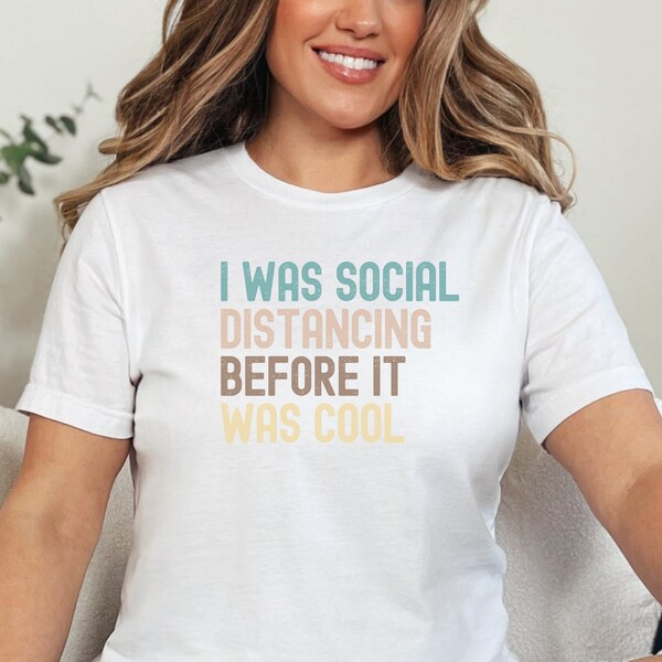 I Was Social Distancing Before It Was Cool Funny Introvert Tee T-Shirt, Mens or Womens Unisex Sizing, Cute Graphic Tee