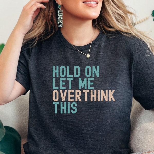 Hold On Let Me Overthink This Funny Introvert Tee T-Shirt t shirt, Mens or Womens Unisex Sizing, Cute Graphic Tee