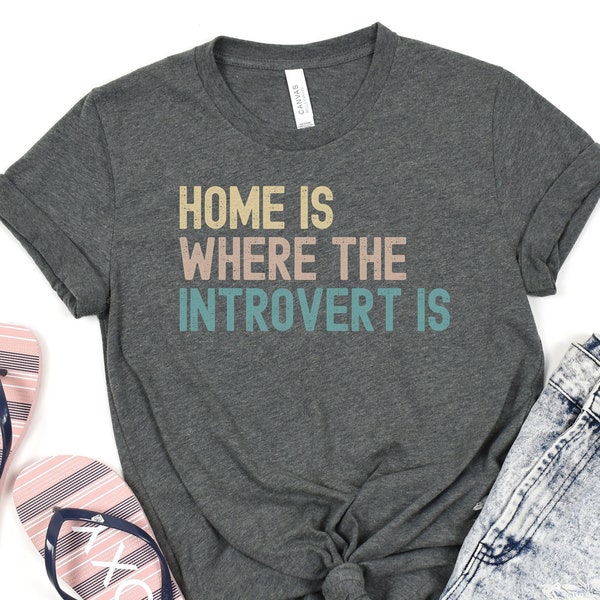 Home Is Where The Introvert Is Funny Introvert Tee T-Shirt, Men's or Women's Unisex Sizing
