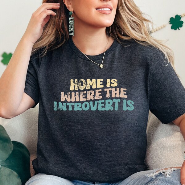 Home Is Where The Introvert Is Funny t shirt T-Shirt, Cute Graphic Tee, Mens or Womens Unisex Sizing