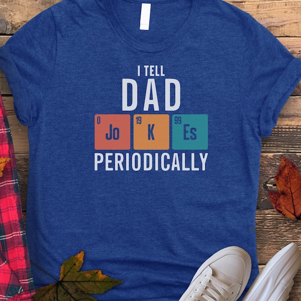 Dad Joke Periodically Tee Shirt Gift For Dad, Funny Pun Fathers Day T-Shirt Gift For Husband, New Father Happy Birthday Gift Humorous TShirt