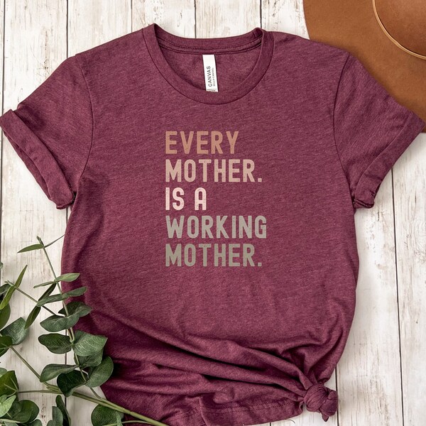 Every Mother Is A Working Mother Mothers Moms Day Gift Tee T-Shirt, Mens or Womens Unisex Sizing