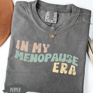 Comfort Colors® In My Menopause Era Cute Graphic Tee Gift For Mom, Funny Happy Birthday Peri Menopause T-Shirt Gift For Her, Funny Women
