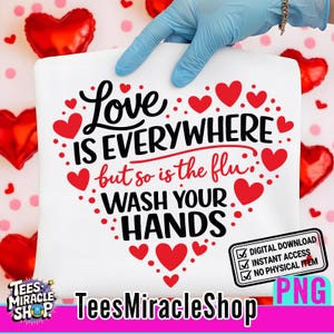 May include: White square with a heart-shaped design featuring the text "Love is Everywhere but so is the flu. Wash Your Hands." Red hearts and dots surround the text. A digital download graphic.