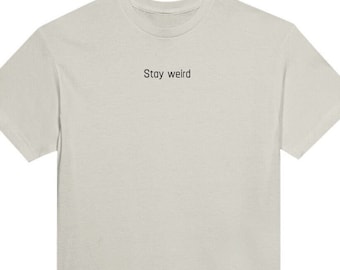 Stay Weird T-Shirt - Unique Modern Cotton Tee for Nerdy Vibes | Unisex Gift