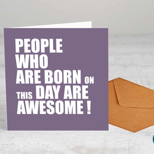 Les gens nés ce jour-là sont géniaux ! . - Carte de voeux, - Carte d'anniversaire, Carte amusante, Départ, Anniversaire, Bonne chance, Guérir bientôt