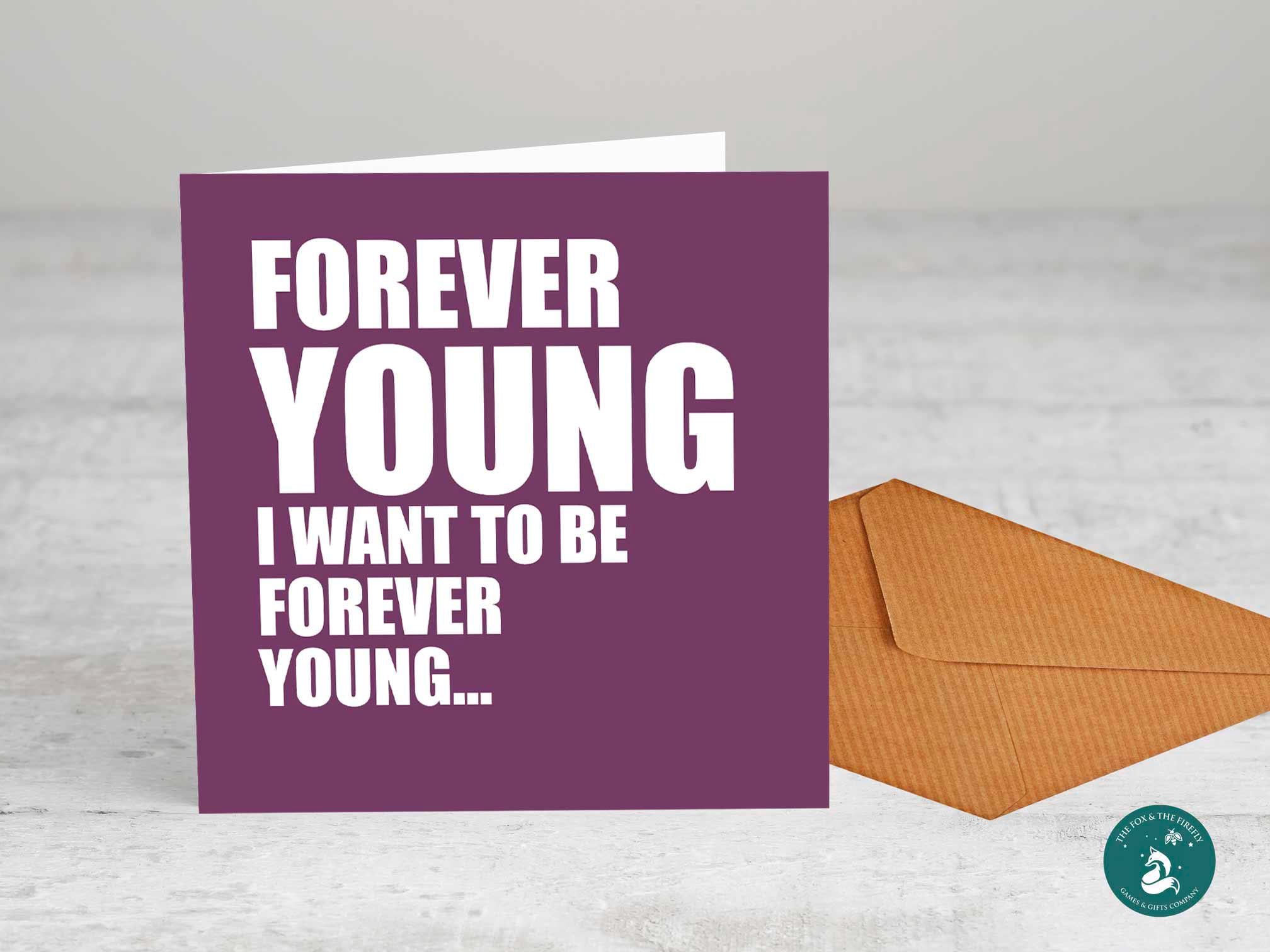 Forever Young.- Greetings Card, - Birthday Card, Fun Card, Leaving, Anniversary, Gift card, Funny Cards, honest cards