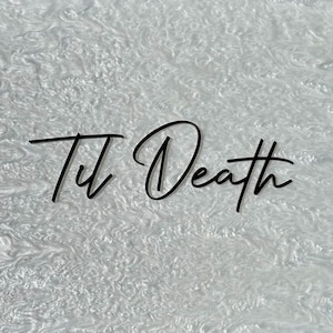 May include: A white background with the words "Til Death" written in black cursive script.
