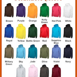 May include: A chart displaying 18 different colours of hoodies. The colours include brown, purple, orange, kelly green, hot pink, white, royal blue, yellow, bottle green, red, sapphire blue, black, military green, sky blue, jade, olive, violet, navy, heather grey, pink, charcoal, and maroon.